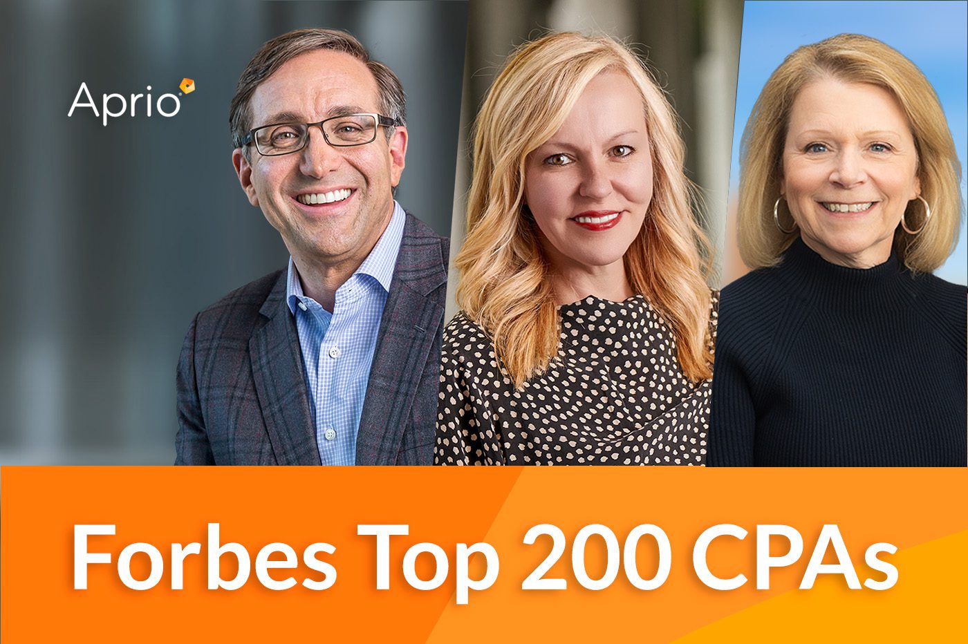Three professionally dressed individuals are pictured above an orange banner that reads &ldquo;Forbes Top 200 CPAs&rdquo; with the Aprio logo in the upper left corner.