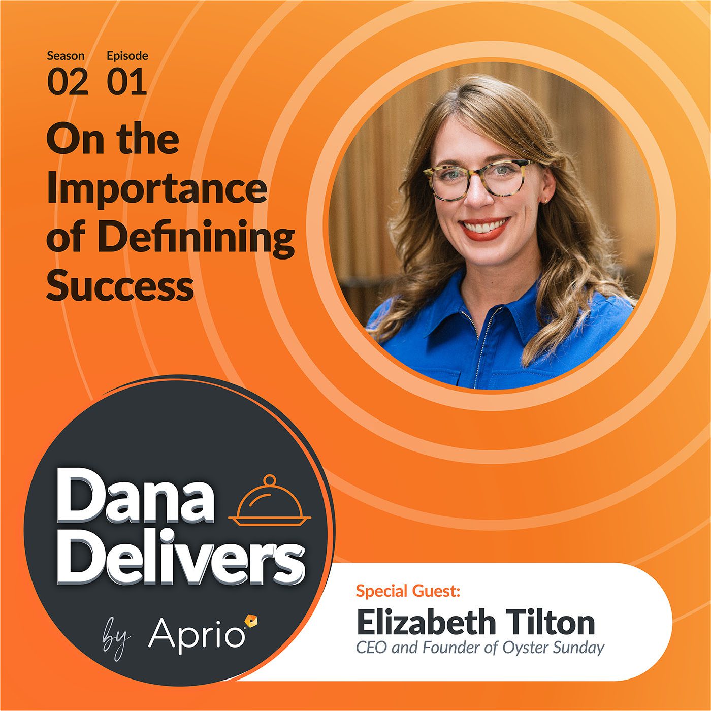 Promotional graphic for Dana Delivers by Aprio podcast, featuring guest Elizabeth Tilton, CEO and Founder of Oyster Sunday, discussing defining success in Season 2, Episode 1.