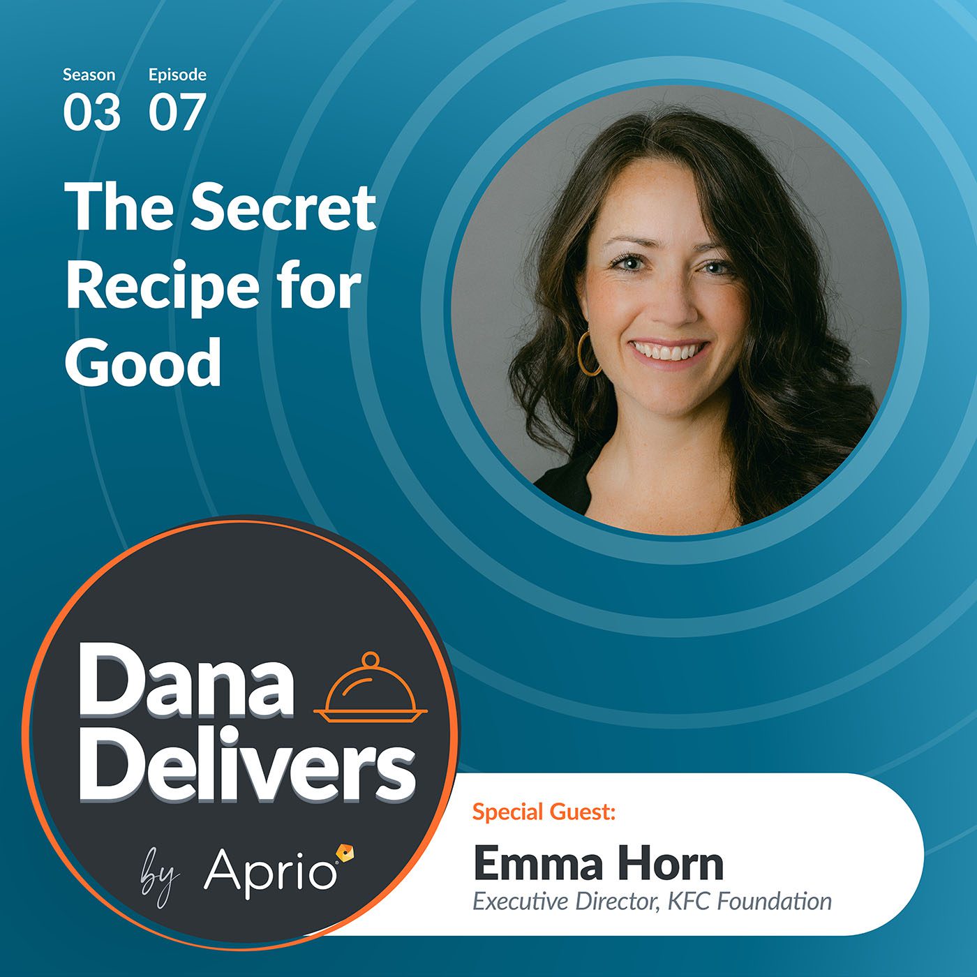 Podcast promotional graphic for Dana Delivers by Aprio, Season 3, Episode 7, featuring guest Emma Horn, Executive Director of KFC Foundation, with the episode titled The Secret Recipe for Good.