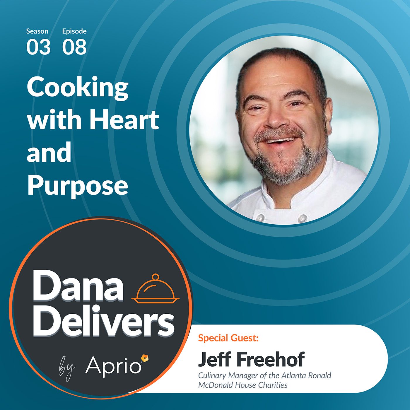 Podcast cover for Dana Delivers by Aprio, featuring guest Jeff Freehof, Culinary Manager of the Atlanta Ronald McDonald House Charities, with episode title Cooking with Heart and Purpose.