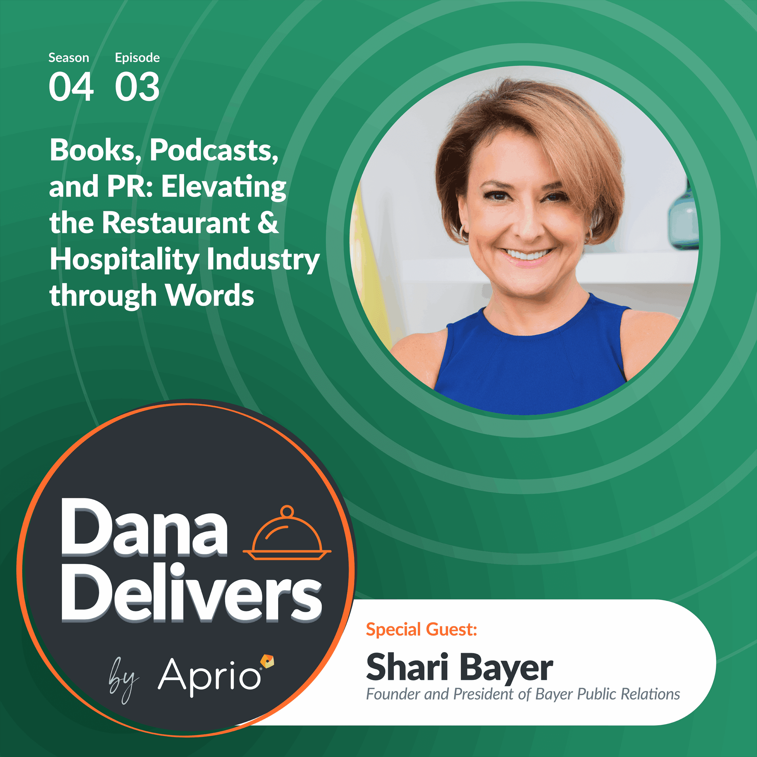 Podcast promotional graphic featuring Shari Bayer, episode 4.03 of Dana Delivers by Aprio, discussing books, podcasts, and PR in the restaurant and hospitality industry.